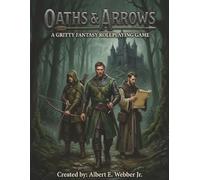 Oaths & Arrows: A Gritty Fantasy Roleplaying Game