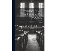 Oaxaca Código Civil Del Estado De Oaxaca (Copertina rigida)