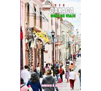 OAXACA GUÍA DE VIAJE 2026: Descubre la cultura, la gastronomía y las maravillas ocultas de la mágica ciudad de México.