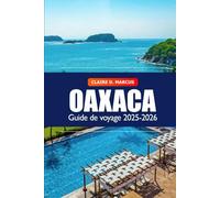 Oaxaca Guide de Voyage 2025-2026: Explorer la culture, les trésors cachés, la gastronomie, les plages, les marchés animés et l’aventure au Mexique