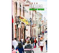 OAXACA GUIDE DE VOYAGE 2026: Explorez la culture, la cuisine et les merveilles cachées de la ville magique du Mexique