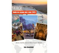 OAXACA Guide de voyage mis à jour 2025: Mezcal, marchés, ruines et l'âme du sud du Mexique