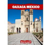 OAXACA MEXICO: A Premium Visual Journey for Travel and Photography Lovers