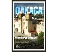 OAXACA-REISEFÜHRER 2025-2026 Entdecken Sie 2026 alte Kulturen, atemberaubende Küsten und kulinarische Schätze im authentischsten Bundesstaat Mexikos