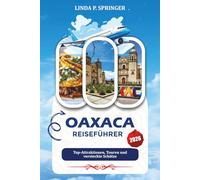 OAXACA REISEFÜHRER 2026: Top-Attraktionen, Touren und versteckte Schätze
