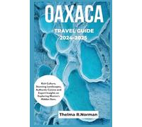 Oaxaca Travel guide 2024-2025: Rich Culture, Stunning Landscapes, Authentic Cuisine and Expert Insights on Exploring Mexico’s Hidden Gem.