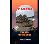 OAXACA TRAVEL GUIDE 2025