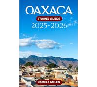 Oaxaca Travel Guide 2025-2026: A Traveler’s Handbook for Food, Festivals, Beach & Beyond, with Costs & Itineraries