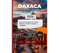 Oaxaca travel guide 2026: The Ultimate Guide To Exploring The Festivals, Coastal Retreats And Unforgettable Seasonal Experiences In Mexico's Best Winter Destination
