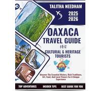 OAXACA Travel Guide for Cultural & Heritage Tourists 2025-2026: UNCOVER THE ESSENTIAL HISTORY, RICH TRADITIONS, ART, FOOD, AND LOCAL FLAVORS FOR A UNIQUE EXPERIENCE