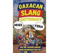 Oaxacan Slang Dictionary: For Travelers Who Want Street Cred, Not Just Souvenirs