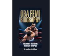 OBA FEMI BIOGRAPHY: The Journey of a Future Wrestling Champion