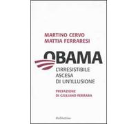 Obama. L'irresistibile ascesa di un'illusione
