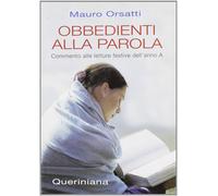 Obbedienti alla parola. Commento alle letture festive dell'anno A - Orsatt...