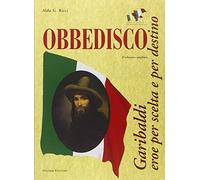 Obbedisco. Garibaldi Eroe per Scelta e per Destino - [Palombi Editori]