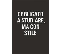 Obbligato a studiare, ma con stile: Taccuino per Appunti Divertente | Quaderno a Righe per un Collega, Amico, Amica, Studente Universitario | Idea ... quaderno università divertente ironico