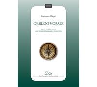 Obbligo morale. Breve introduzione alle teorie etiche della condotta