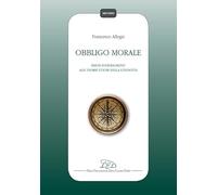 Obbligo morale. Breve introduzione alle teorie etiche della condotta