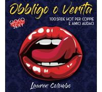 Obbligo o Verità: 100 sfide hot per coppie e amici audaci - Gioco sexy