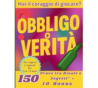 obbligo o verità: 150 prove tra risate e segreti + 10 bonus