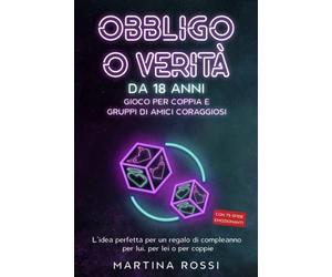 Obbligo o verità da 18 anni - gioco per coppia e gruppi di amici coraggiosi: L'idea perfetta per un regalo di compleanno per lui, per lei o per coppie - Con 75 sfide emozionanti
