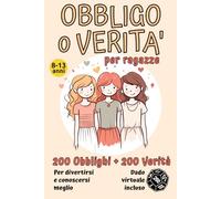 Obbligo o Verità per Ragazze: 200 Obblighi + 200 Verità. Per divertirsi e conoscersi meglio - Bonus: Dato Virtuale Incluso - Da 8 a 13 anni