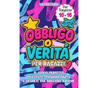Obbligo o Verità per Ragazze: Il gioco perfetto per feste, pigiama party e segreti tra migliori amiche