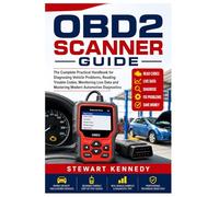 OBD2 Scanner Guide: The Complete Practical Handbook for Diagnosing Vehicle Problems, Reading Trouble Codes, Monitoring Live Data and Mastering Modern Automotive Diagnostics