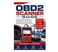 OBD2 Scanner Guide: The Complete Practical Handbook for Diagnosing Vehicle Problems, Reading Trouble Codes, Monitoring Live Data and Mastering Modern Automotive Diagnostics