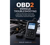 OBD2 Vehicle Troubleshooting: A Step-by-Step Guide to Scan Tools, Trouble Codes, Live Data, Sensor Testing, and Systematic Vehicle Troubleshooting