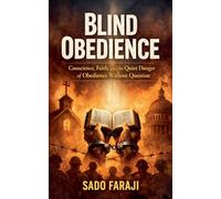 OBEDIENCE "Conscience, Faith, and the Quiet Danger of Obedience Without Question": 2