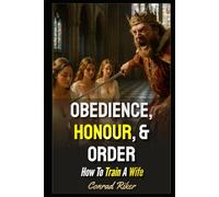 Obedience, Honour, & Order: How To Train A Wife