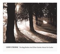 O'Beirne, Gerry - Bog Bodies & Other Stories: Music For Guitar