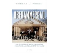 Oberammergau: The Passion Play and Its Audiences from the Enlightenment to the Nazis