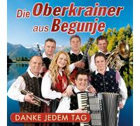 Oberkrainer aus Begunje,die - Danke Jedem Tag