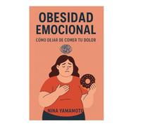 Obesidad emocional: Cómo dejar de comer tu dolor.