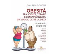 Obesità tra scienza, terapie e consapevolezza: un viaggio oltre la dieta. Non è solo colpa tua