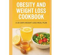Obesity and Weight Loss Cookbook: A 30-Day Weight Loss Meal Plan