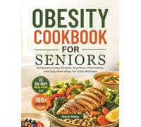 OBESITY COOKBOOK FOR SENIORS: Simple Everyday Recipes, Nutrition Information, and Easy Meal Ideas for Daily Wellness