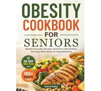 OBESITY COOKBOOK FOR SENIORS: Simple Everyday Recipes, Nutrition Information, and Easy Meal Ideas for Daily Wellness