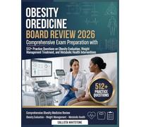 OBESITY MEDICINE BOARD REVIEW 2026: Comprehensive exam preparation with 512 + practice questions on obesity evaluation, weight management treatment, and metabolic health interventions