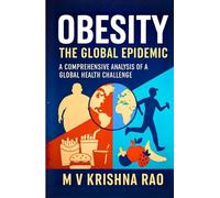 OBESITY The Global Epidemic Causes, Treatment, Statistics: A Comprehensive Analysis of a Global Health Challenge