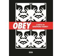 Obey. L'arte di Shepard Fairey. Ediz. illustrata