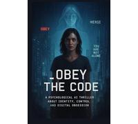 Obey the Code: A Psychological AI Thriller About Identity, Control, and Digital Obsession