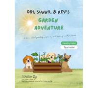Obi, Rey & Sunny's Garden Adventure: A story about planting, patience, and making healthy choices