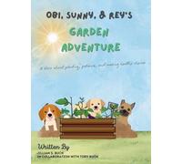 Obi, Sunny & Rey's Garden Adventure: A story about planting, patience, and making healthy choices