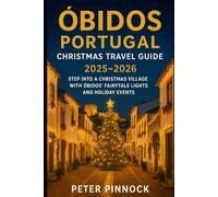 Óbidos Portugal Christmas Travel Guide 2025-2026: Step Into a Christmas Village with Óbidos’ Fairytale Lights and Holiday Events