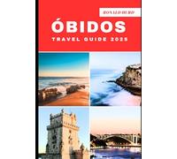 ÓBIDOS TRAVEL GUIDE 2025: Discovering Scenic Routes and Hidden Paths of Óbidos in 2025