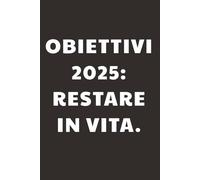 Obiettivi 2025: Restare in vita: Taccuino per Appunti Divertente | Quaderno a Righe per un Collega, Amico, Amica | Idea Regalo da Ufficio: quaderno divertente