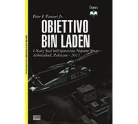Obiettivo Bin Laden. I Navy Seal nell'operazione Neptune Spear. Abbottabad, Pakistan 2011